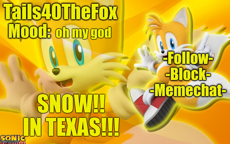 AAAAHHHH!!! >w< | oh my god; SNOW!! IN TEXAS!!! | image tagged in tails the fox template | made w/ Imgflip meme maker