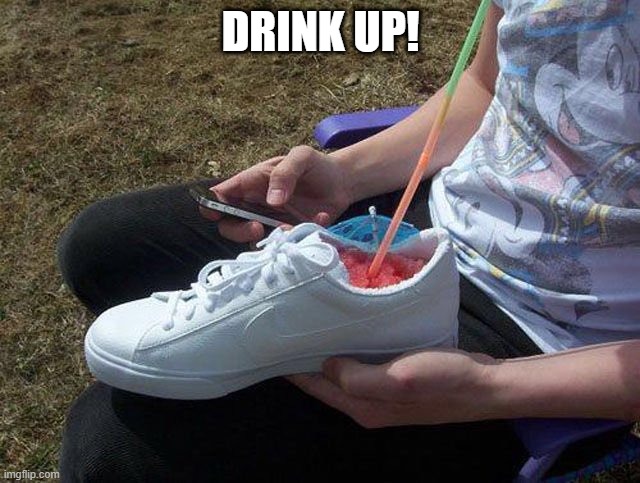 Shoe Slushie | DRINK UP! | image tagged in unsee juice | made w/ Imgflip meme maker