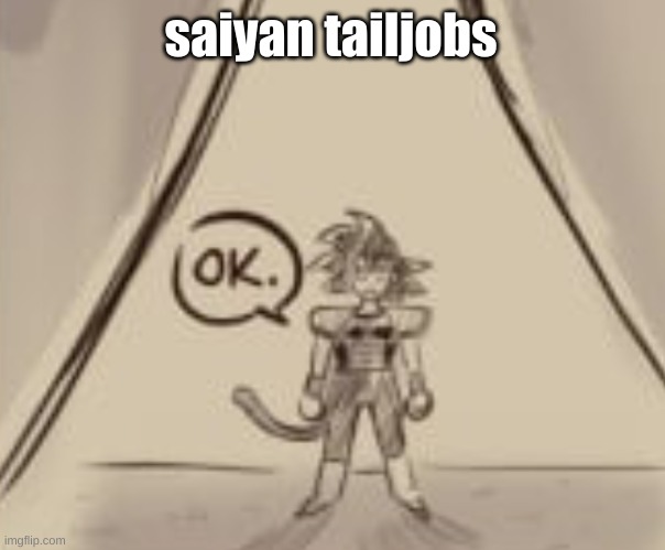 Bardock "OK." | saiyan tailjobs | image tagged in bardock ok | made w/ Imgflip meme maker