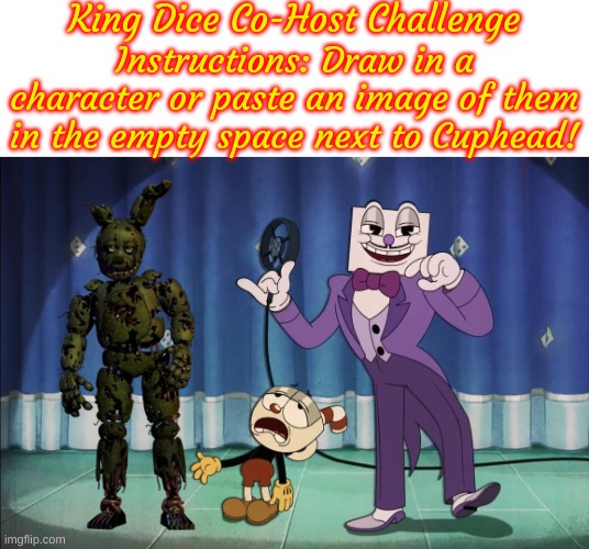 The King Dice Co-Host Challenge: Springtrap! I do take requests for more of these btw | image tagged in king dice co-host challenge | made w/ Imgflip meme maker