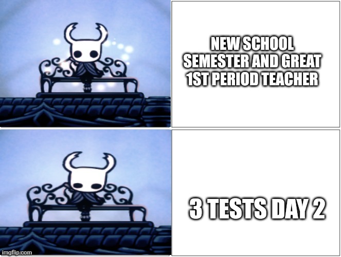 Bruh. (At least I passed all three.) | NEW SCHOOL SEMESTER AND GREAT 1ST PERIOD TEACHER; 3 TESTS DAY 2 | image tagged in hollow knight hotline template | made w/ Imgflip meme maker