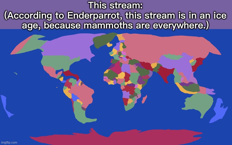 This stream:
(According to Enderparrot, this stream is in an ice age, because mammoths are everywhere.) | made w/ Imgflip meme maker