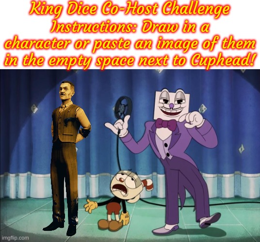 The King Dice Co-Host Challenge: Joey Drew! | image tagged in king dice co-host challenge | made w/ Imgflip meme maker