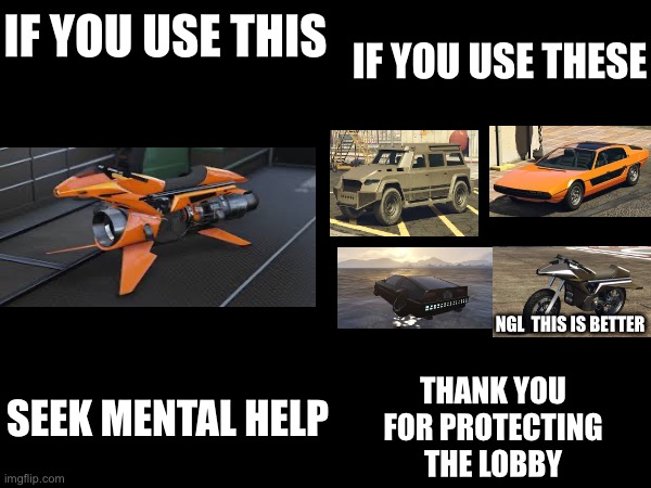 GTA ONLINE | IF YOU USE THESE; IF YOU USE THIS; NGL  THIS IS BETTER; SEEK MENTAL HELP; THANK YOU FOR PROTECTING THE LOBBY | image tagged in gta online | made w/ Imgflip meme maker