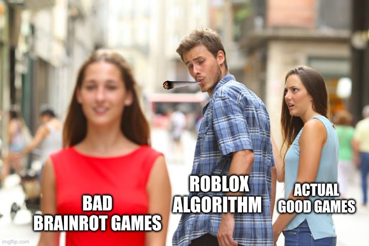 This is skibidi race | ACTUAL GOOD GAMES; ROBLOX ALGORITHM; BAD BRAINROT GAMES | image tagged in memes,distracted boyfriend | made w/ Imgflip meme maker