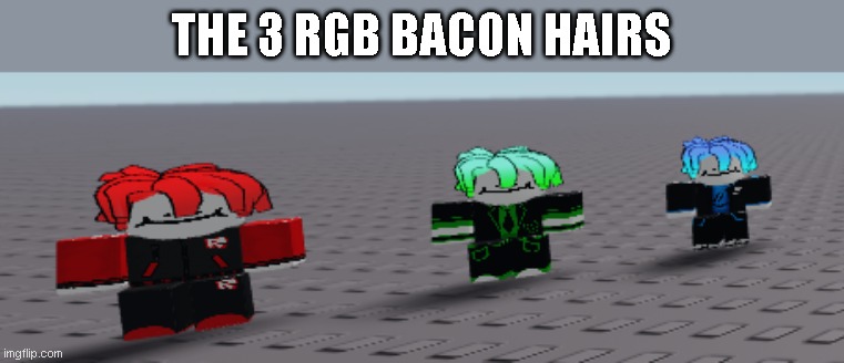 THE 3 RGB BACON HAIRS | made w/ Imgflip meme maker