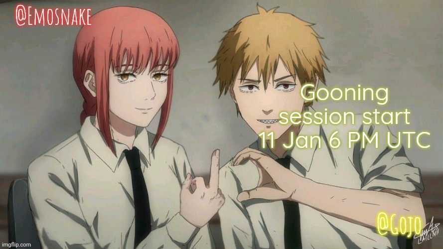 Till 2k26 | Gooning session start 11 Jan 6 PM UTC | image tagged in emosnake and gojo shared template | made w/ Imgflip meme maker