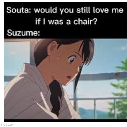 suzume be like: what do you think souta!? | made w/ Imgflip meme maker
