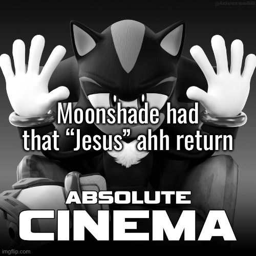 Absolute Cinema (Shadow Mode) | Moonshade had that “Jesus” ahh return | image tagged in absolute cinema shadow mode | made w/ Imgflip meme maker