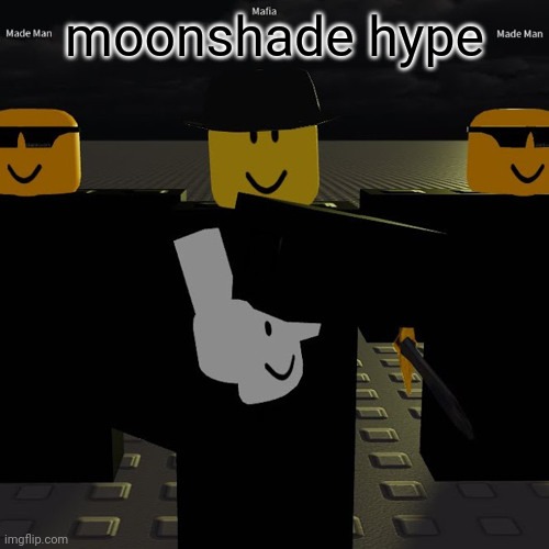 mafia | moonshade hype | image tagged in mafia | made w/ Imgflip meme maker