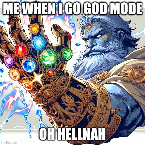 godmode | ME WHEN I GO GOD MODE; OH HELLNAH | image tagged in power | made w/ Imgflip meme maker