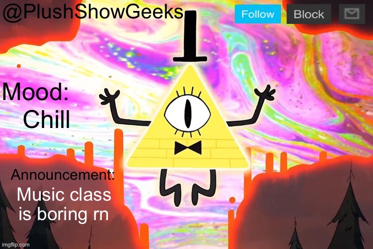 New PlushShowGeeks announcement template | Chill; Music class is boring rn | image tagged in new plushshowgeeks announcement template | made w/ Imgflip meme maker