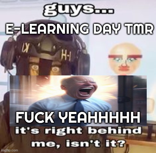 COLK temp hh | E-LEARNING DAY TMR; FUCK YEAHHHHH | image tagged in colk temp hh | made w/ Imgflip meme maker