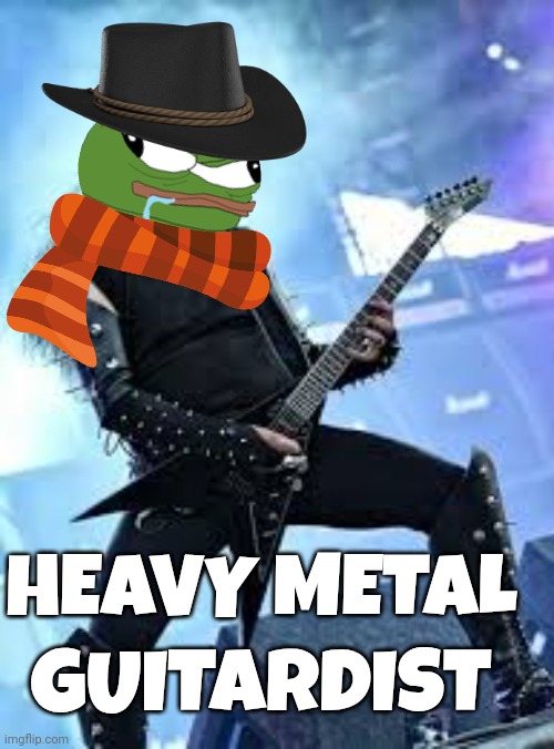 Heavy metal pepe | GUITARDIST; HEAVY METAL | image tagged in pepe the frog | made w/ Imgflip meme maker