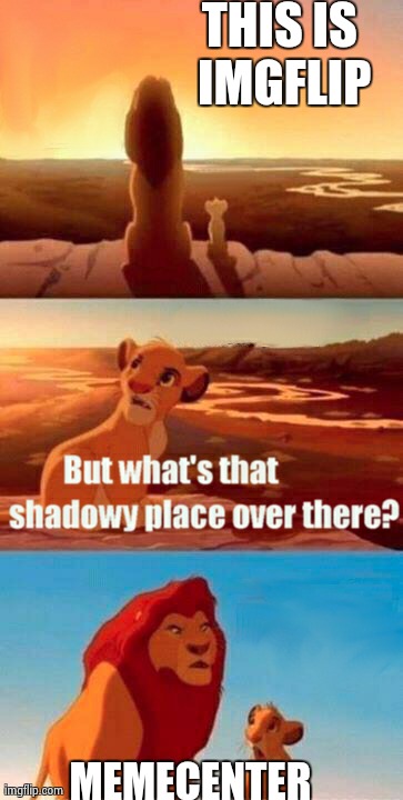 Simba Shadowy Place Meme | THIS IS IMGFLIP MEMECENTER | image tagged in memes,simba shadowy place | made w/ Imgflip meme maker