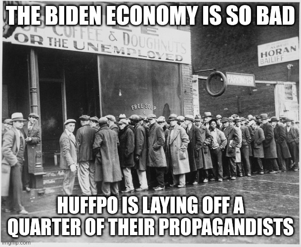 womp womp | THE BIDEN ECONOMY IS SO BAD; HUFFPO IS LAYING OFF A QUARTER OF THEIR PROPAGANDISTS | image tagged in unemployment line | made w/ Imgflip meme maker