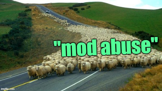 . | "mod abuse" | image tagged in sheep | made w/ Imgflip meme maker