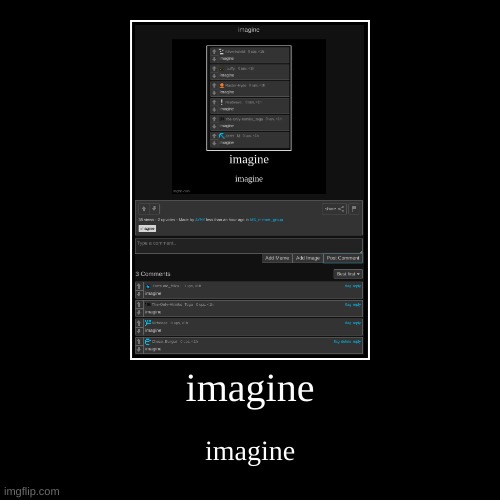 imagine | imagine | imagine | image tagged in imagine | made w/ Imgflip demotivational maker