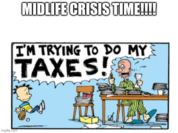 WHY DOES THIS ALWAYS HAPPEN THE ONE DAY WHEN YOU WANT TO PLAY FOOTBALL WITH YOUR DAD | MIDLIFE CRISIS TIME!!!! | image tagged in big nate,angry | made w/ Imgflip meme maker