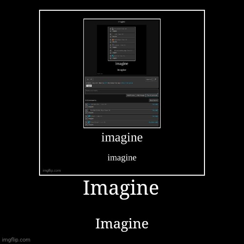 Imagine | Imagine | image tagged in funny,demotivationals | made w/ Imgflip demotivational maker