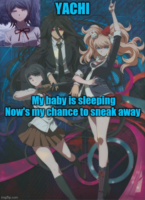 Yachi's temp | My baby is sleeping
Now's my chance to sneak away | image tagged in yachi's temp | made w/ Imgflip meme maker