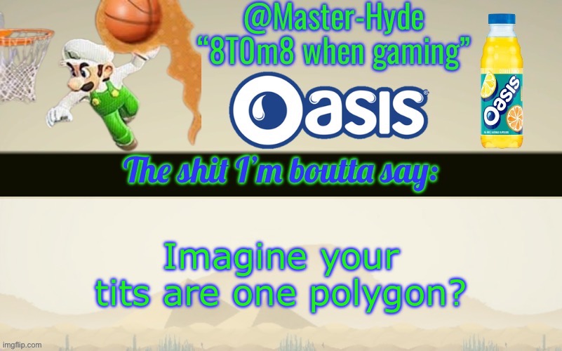 Master-Hyde’s announcement temp | Imagine your tits are one polygon? | image tagged in master-hyde s announcement temp | made w/ Imgflip meme maker