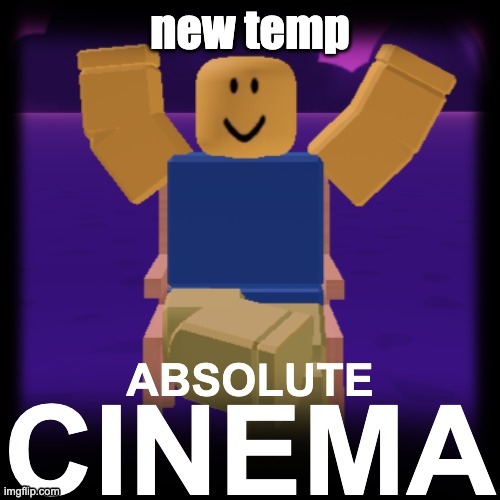 Noob Absolute Cinema | new temp | image tagged in noob absolute cinema | made w/ Imgflip meme maker