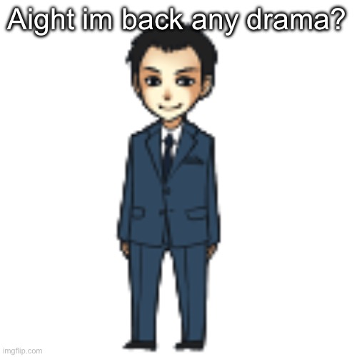 Moriarty but a shimeji | Aight im back any drama? | image tagged in moriarty but a shimeji | made w/ Imgflip meme maker