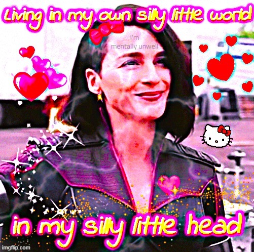 Living in my own silly little world in my silly little head | I'm mentally unwell | image tagged in living in my own silly little world in my silly little head | made w/ Imgflip meme maker