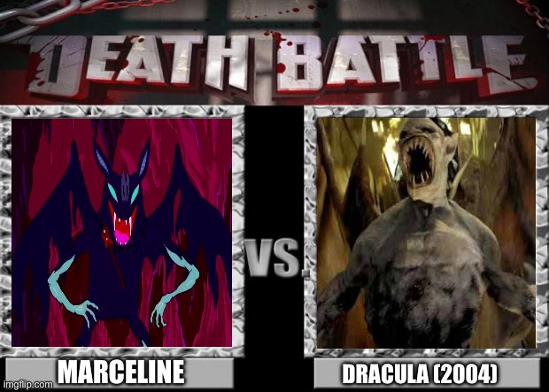 Death Battle: Marceline VS. Dracula (Van Helsing) (Upvote if you want Marceline, my crush, to defeat the evil Dracula) | MARCELINE; DRACULA (2004) | image tagged in death battle,marceline,dracula,van helsing,adventure time,vampire | made w/ Imgflip meme maker