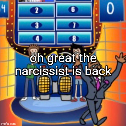 child huh panel 4 | oh great the narcissist is back | image tagged in child huh panel 4 | made w/ Imgflip meme maker