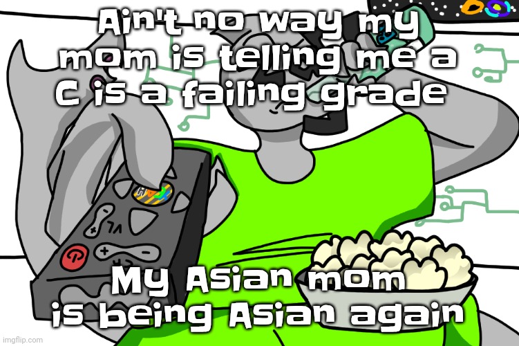 Zap watching TV | Ain't no way my mom is telling me a C is a failing grade; My Asian mom is being Asian again | image tagged in zap waching tv | made w/ Imgflip meme maker