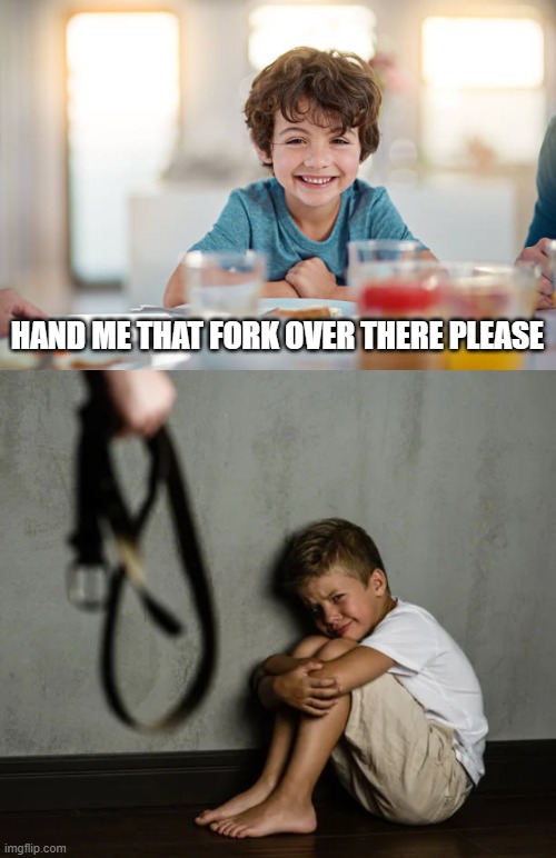 HAND ME THAT FORK OVER THERE PLEASE | image tagged in dad beating child | made w/ Imgflip meme maker