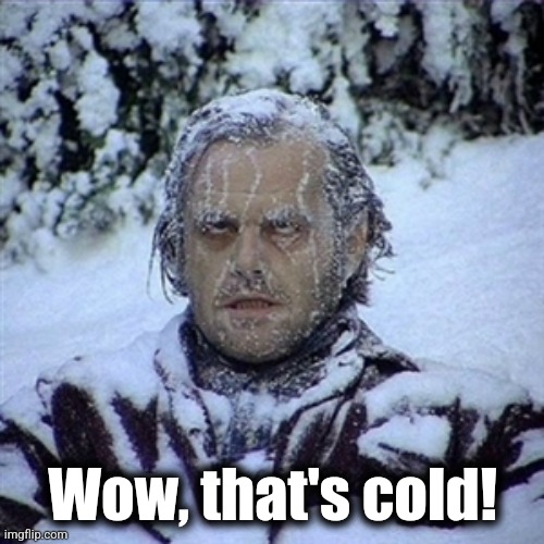 Frozen Guy | Wow, that's cold! | image tagged in frozen guy | made w/ Imgflip meme maker