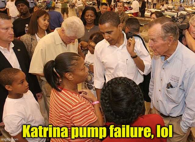 Obama during Katrina | Katrina pump failure, lol | image tagged in obama during katrina | made w/ Imgflip meme maker