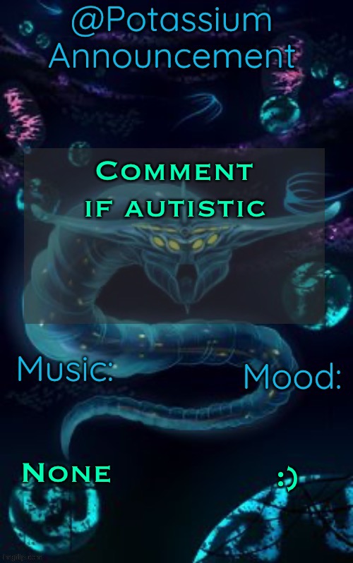 Potassium’s Ghost Leviathan Template | Comment if autistic; None; :) | image tagged in potassium s ghost leviathan template | made w/ Imgflip meme maker
