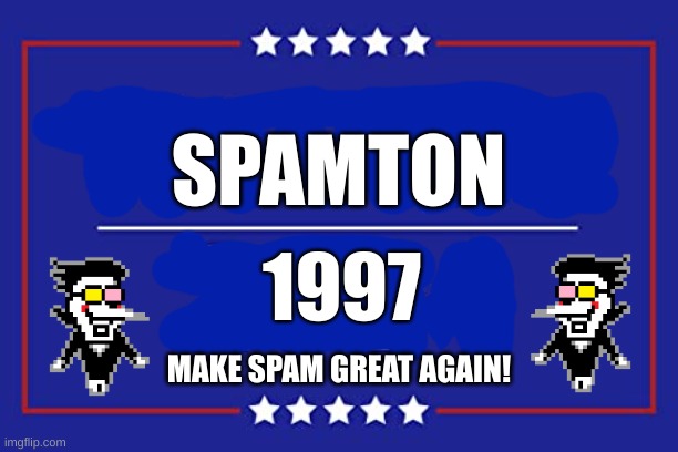 VOTE SPAMTON FOR PRESIDENT OF THE STREAM | SPAMTON; 1997; MAKE SPAM GREAT AGAIN! | image tagged in trump 2024,deltarune,spamton,spam | made w/ Imgflip meme maker