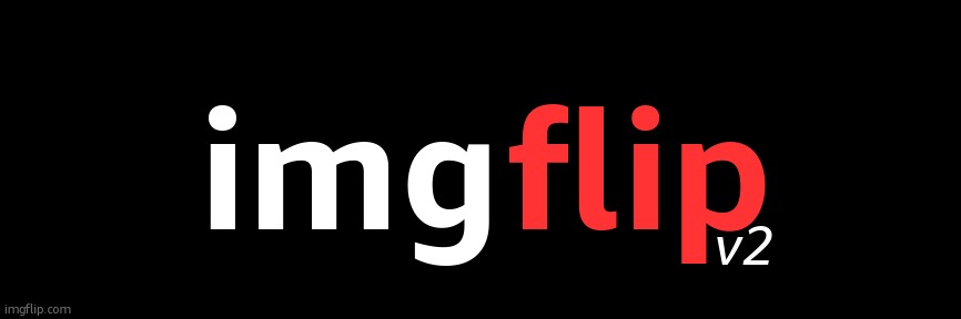 what if | img; flip; v2 | made w/ Imgflip meme maker