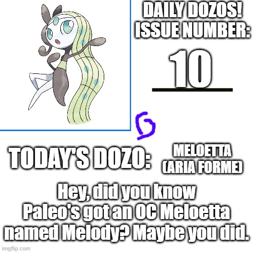 Daily Dozos Template | 10; MELOETTA (ARIA FORME); Hey, did you know Paleo's got an OC Meloetta named Melody? Maybe you did. | image tagged in daily dozos template | made w/ Imgflip meme maker