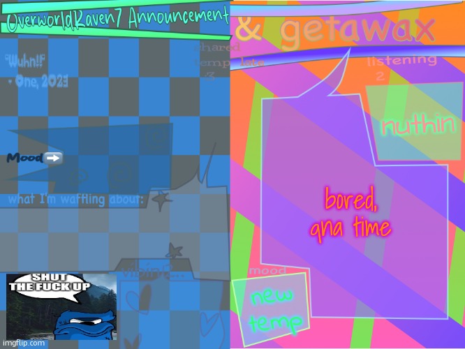 getawax and overworldraven shared announcement template | nuthin; bored, qna time; new temp | image tagged in getawax and overworldraven shared announcement template | made w/ Imgflip meme maker