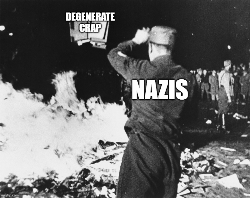 Nazi Facts | DEGENERATE CRAP; NAZIS | image tagged in book burning nazi germany,nazis,history | made w/ Imgflip meme maker