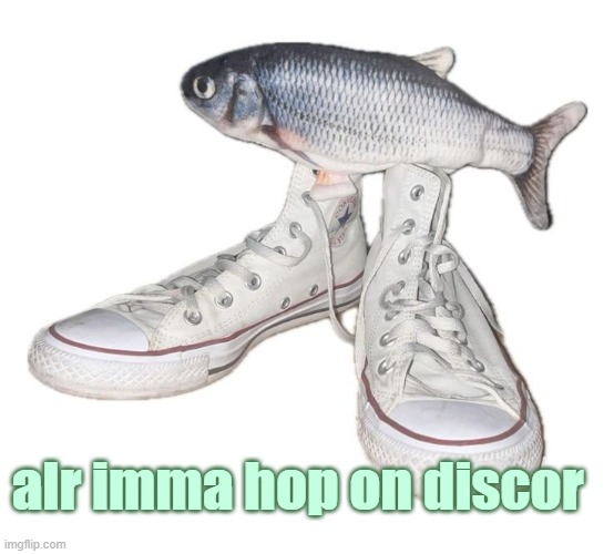 fihs | alr imma hop on discor | image tagged in fihs | made w/ Imgflip meme maker