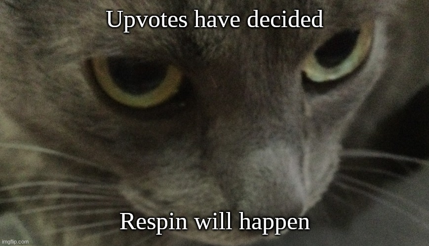 Sweetie | Upvotes have decided; Respin will happen | image tagged in sweetie | made w/ Imgflip meme maker