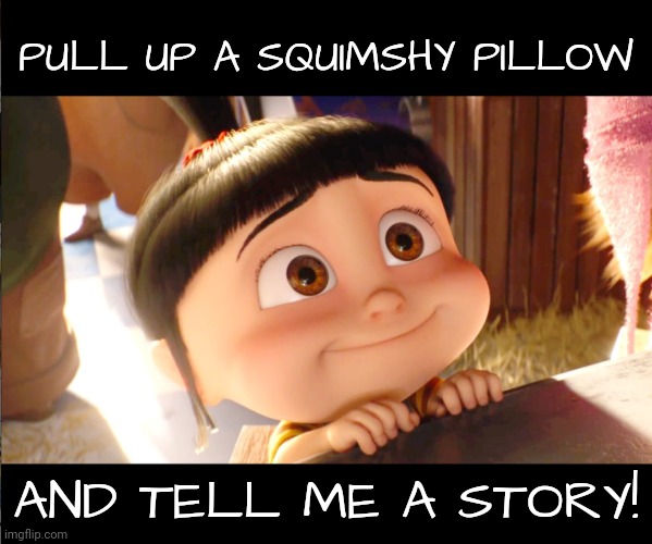 PULL UP A SQUIMSHY PILLOW AND TELL ME A STORY! | made w/ Imgflip meme maker