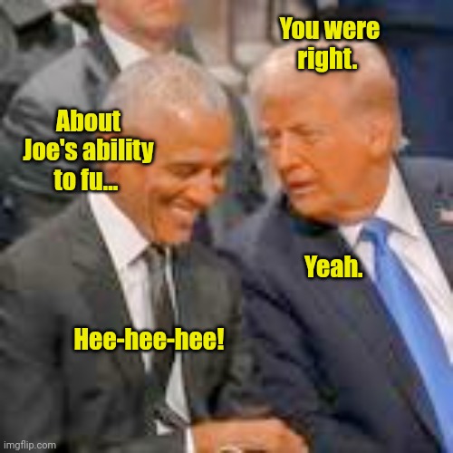 Comparing notes. | You were right. About Joe's ability to fu... Yeah. Hee-hee-hee! | made w/ Imgflip meme maker