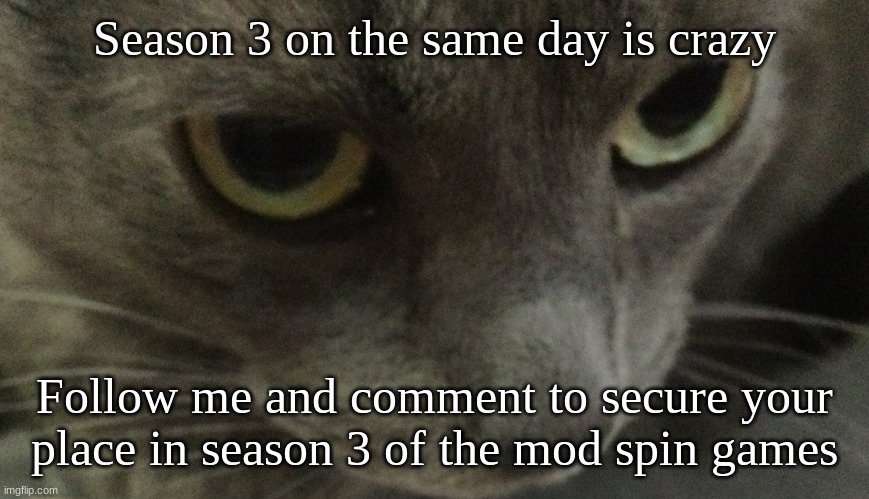 Sweetie | Season 3 on the same day is crazy; Follow me and comment to secure your place in season 3 of the mod spin games | image tagged in sweetie | made w/ Imgflip meme maker