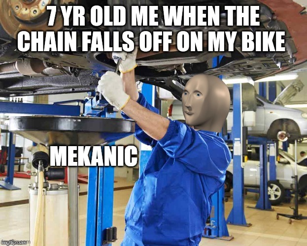 Stonks Mekanic | 7 YR OLD ME WHEN THE CHAIN FALLS OFF ON MY BIKE | image tagged in stonks mekanic | made w/ Imgflip meme maker