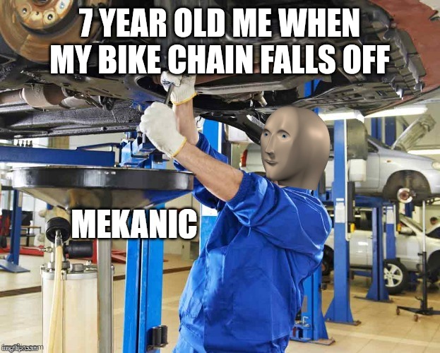 Stonks Mekanic | 7 YEAR OLD ME WHEN MY BIKE CHAIN FALLS OFF | image tagged in stonks mekanic | made w/ Imgflip meme maker