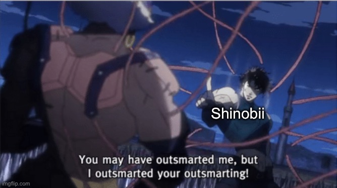 You may have outsmarted me, but i outsmarted your understanding | Shinobii | image tagged in you may have outsmarted me but i outsmarted your understanding | made w/ Imgflip meme maker