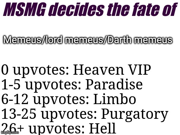 MSMG decides | Memeus/lord memeus/Darth memeus | image tagged in msmg decides | made w/ Imgflip meme maker